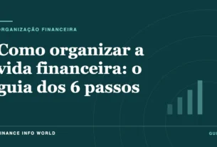 Capa do artigo: Como organizar a vida financeira: o guia dos 6 passos