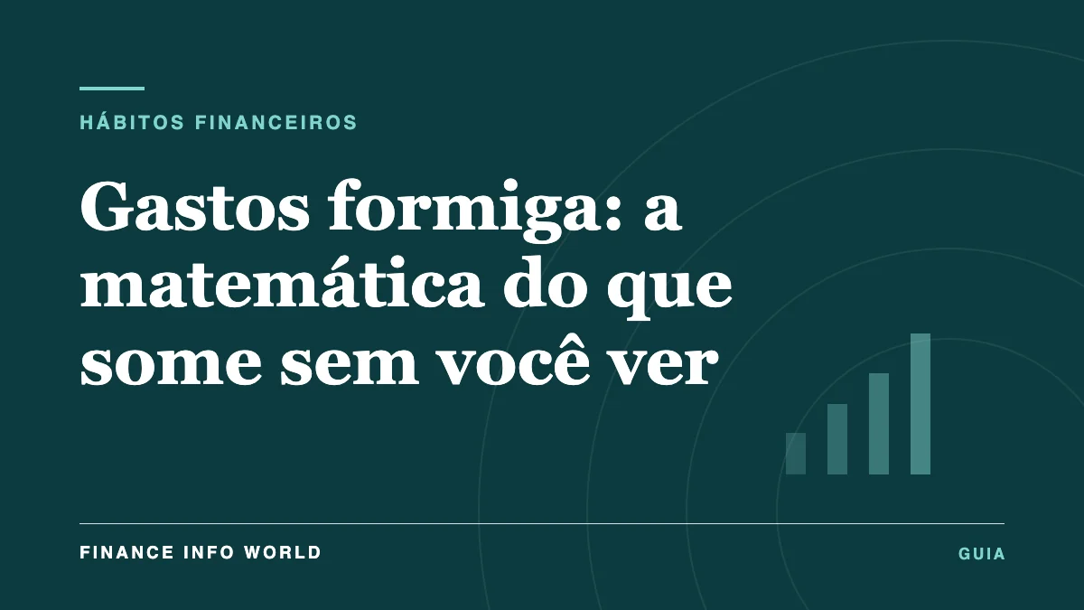 Capa do artigo: Gastos formiga: a matemática do que some sem você ver