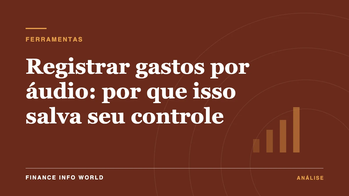 Capa do artigo: Registrar gastos por áudio: por que isso salva seu controle